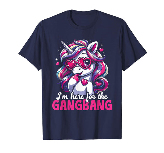 I'm just here for the Gangbang Unicorn T-Shirt