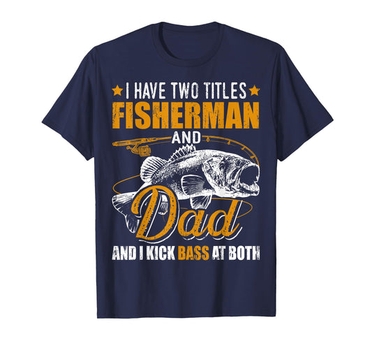 I Have Two Titles Fisherman Dad Bass Fishing Father's Day T-Shirt