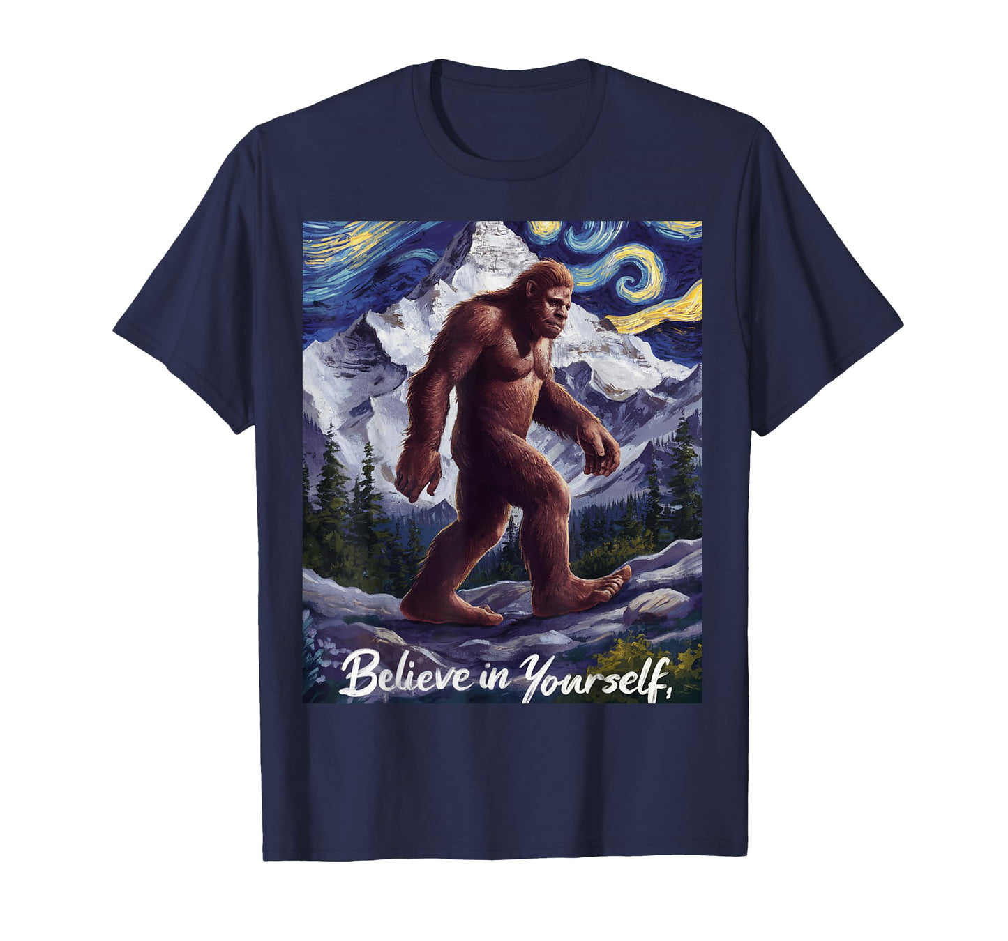 Bigfoot Starry Night Van Gogh Believe in Yourself Funny Gift T-Shirt