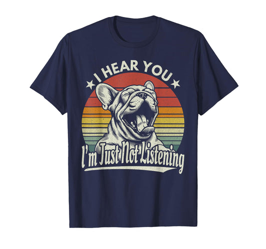 Yawn French Bulldog I Hear You I´m Just Not Listening Retro T-Shirt