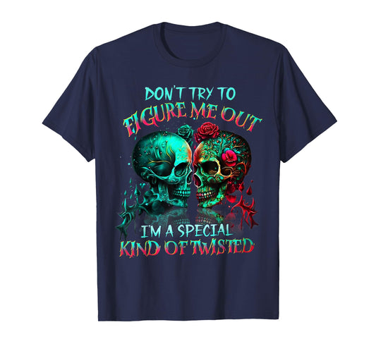 Don’t Try to Figure Me Out I’m A Special Kind of Twisted Tee T-Shirt