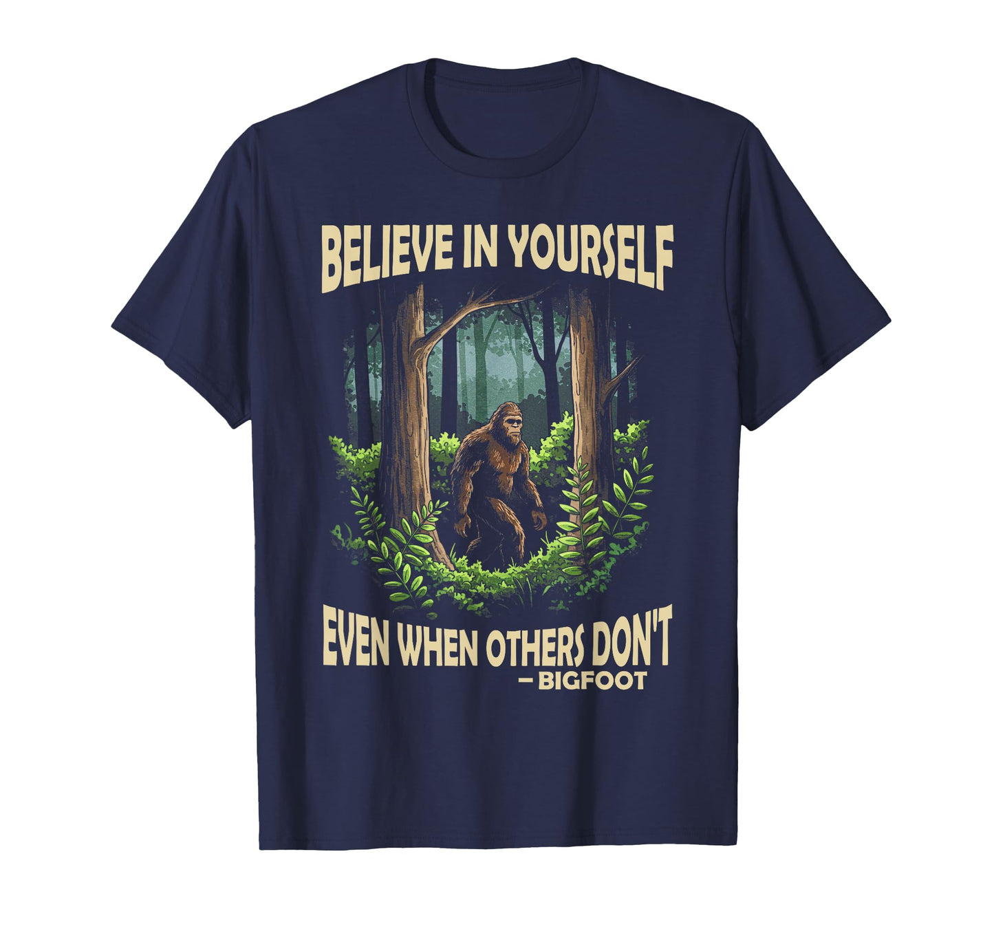 Bigfoot believe in yourself even when others dont bigfoot T-Shirt