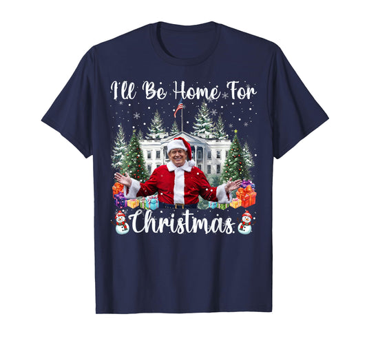 I'll Be Home For Christmas Funny Santa Claus Trump 2025 T-Shirt