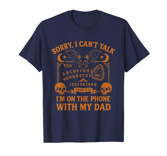 Sorry I Can't Talk I'm On The Phone With My Dad Father's Day T-Shirt