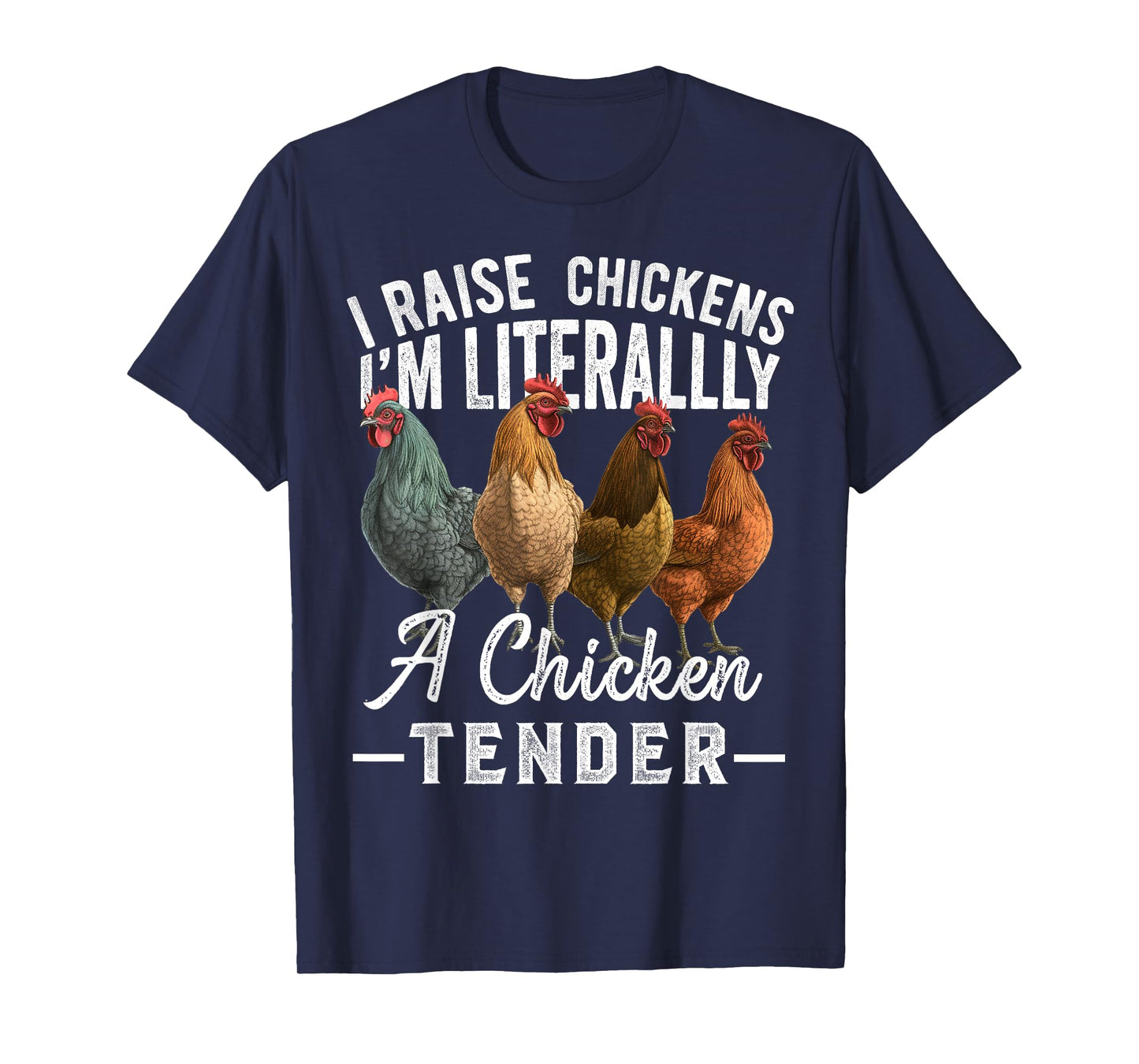 I Raise Chickens I'm Literally a Chicken Tender Funny T-Shirt