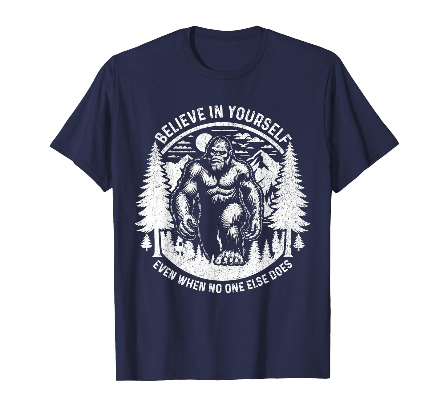 Believe In Yourself Even When No One Else Does Bigfoot Funny T-Shirt