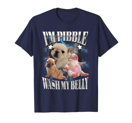 I'm Pibble Wash My Belly French Bulldog Brainrot Gen Z Meme T-Shirt