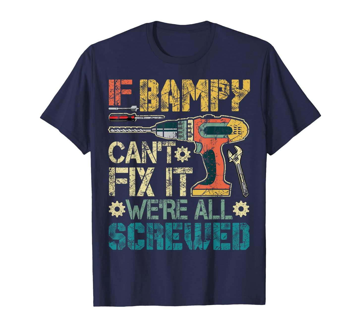 If Bampy Can't Fix it We're All Screwed Funny Fathers Gift T-Shirt