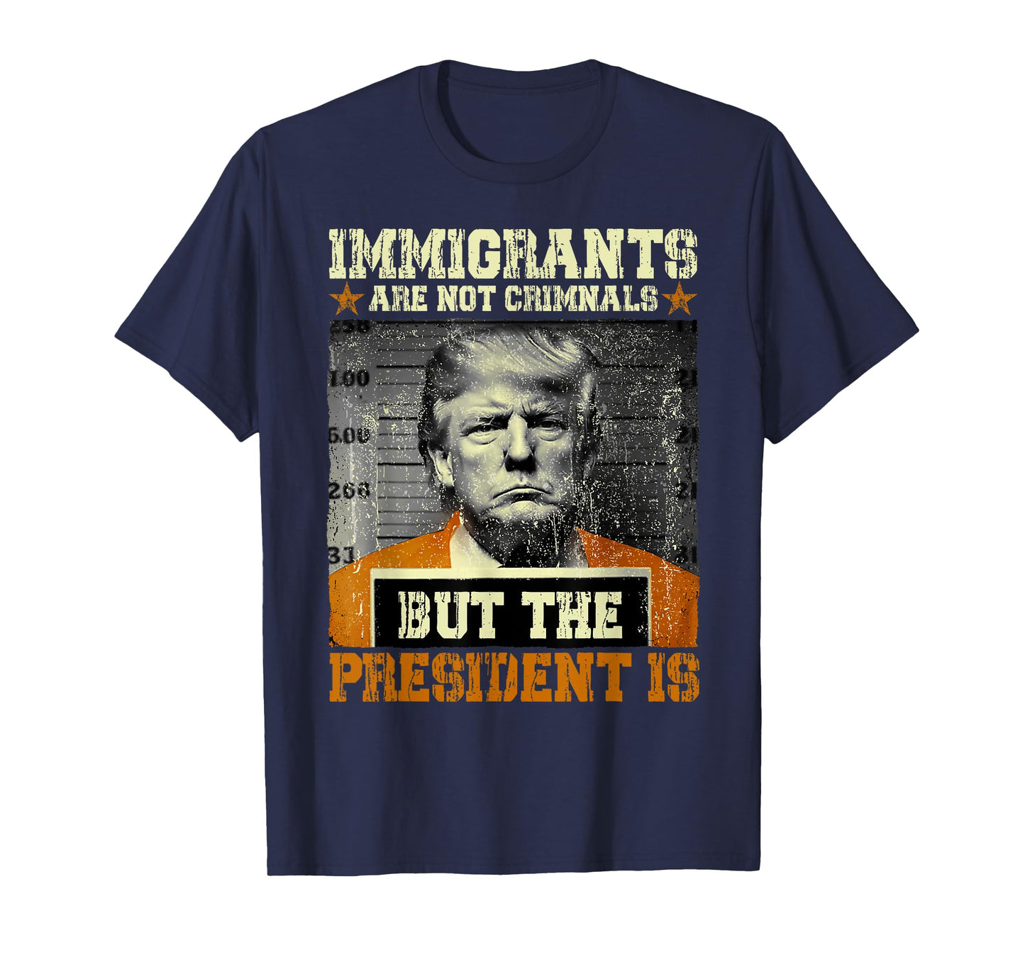 Immigrants Are Not Criminals But The President Is Funny T-Shirt