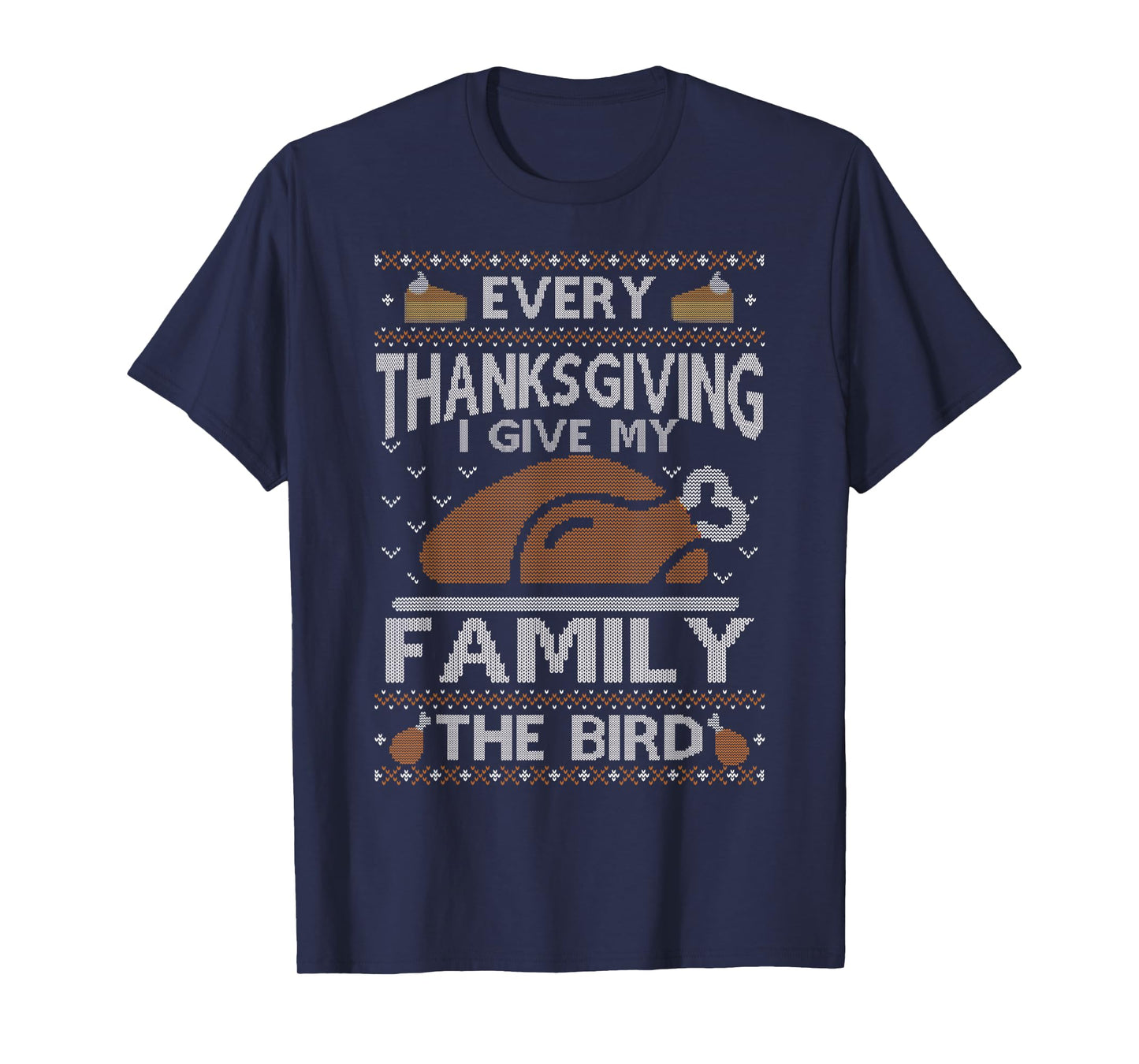 Every Thanksgiving I Give My Family The Bird Ugly Thankful T-Shirt