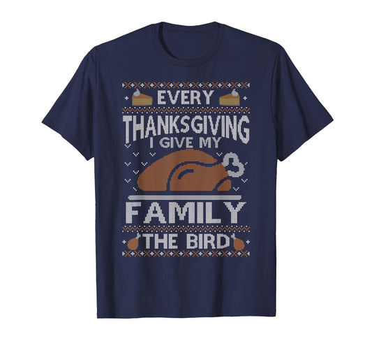 Every Thanksgiving I Give My Family The Bird Ugly Thankful T-Shirt