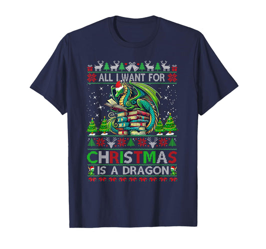 All I Want For Christmas Is A Dragon & Books Ugly Sweater T-Shirt