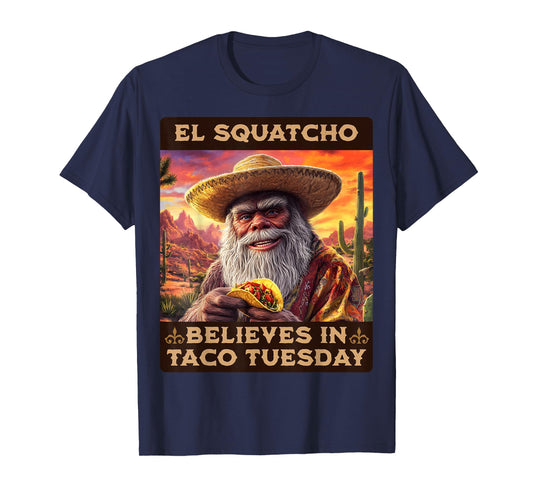 El Squatcho Believes in Taco Tuesday, Bigfoot and Sasquatch T-Shirt