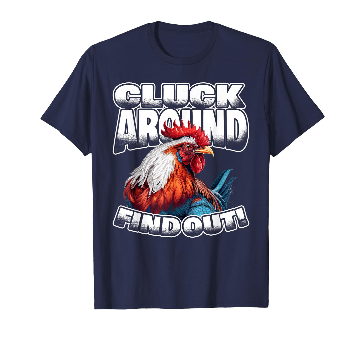 Cluck Around Find Out Funny Chicken Rooster Adult Humor T-Shirt