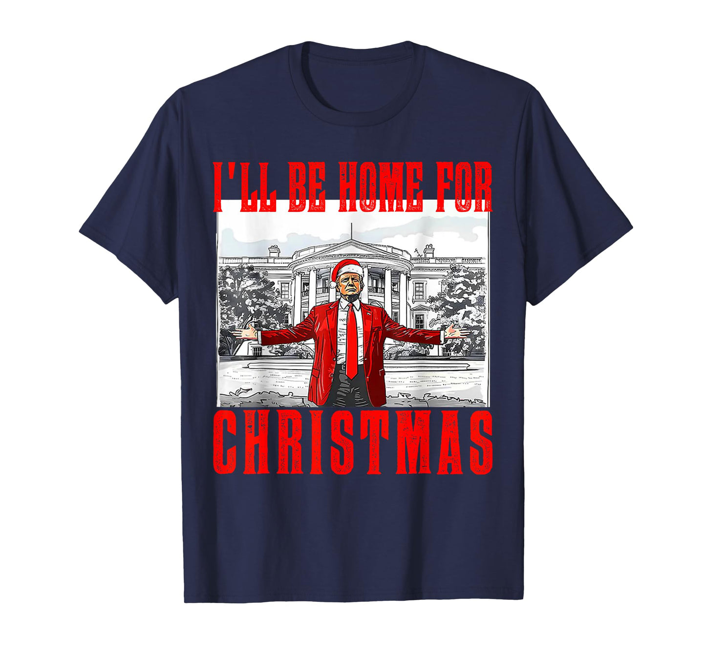 I'll Be Home For Christmas Santa Funny Trump Xmas Pajamas T-Shirt