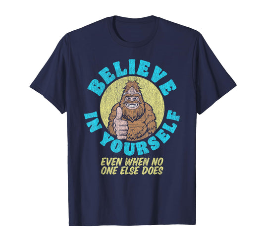 Believe in Yourself! Even If No One Else Does Funny Bigfoot T-Shirt