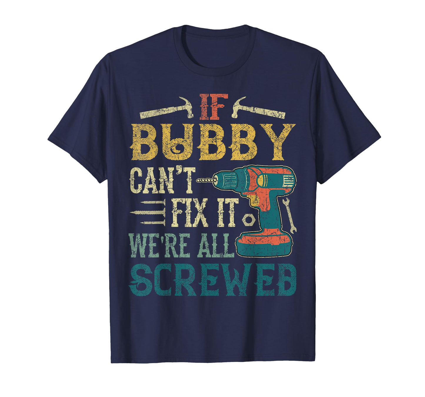 If Bubby Can't Fix it We're All Screwed Funny Fathers Gift T-Shirt