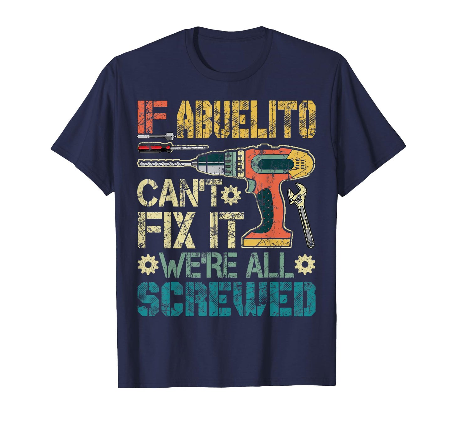 Mens Abuelito Can't Fix it We're All Screwed Funny Fathers Gift T-Shirt