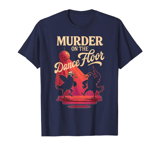Murder On The Dance Floor Funny Crow Dancing Disco T-Shirt
