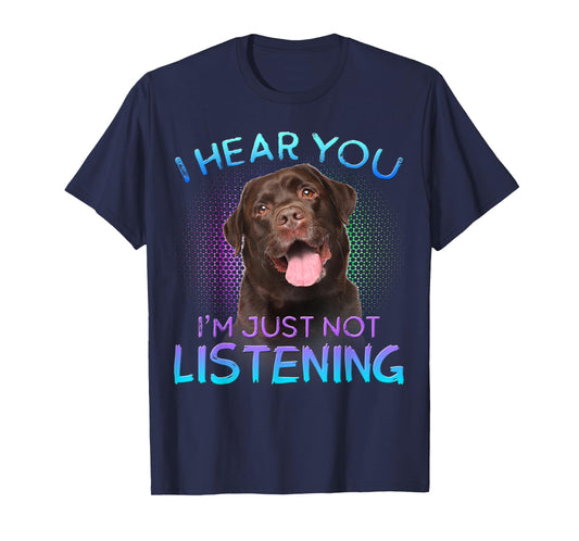 Chocolate Labrador I hear you not listening T-Shirt
