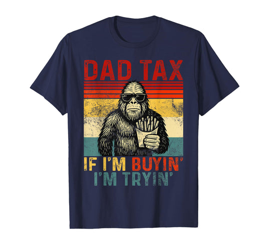 Dad Tax If I'm Buying I'm Tryin' Funny Sasquatch Retro Style T-Shirt
