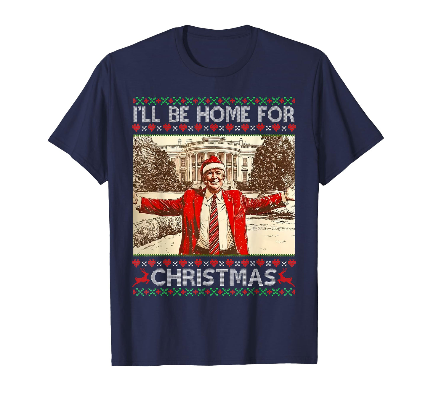 I'll Be Home For Christmas Santa Trump Funny Ugly Sweater T-Shirt