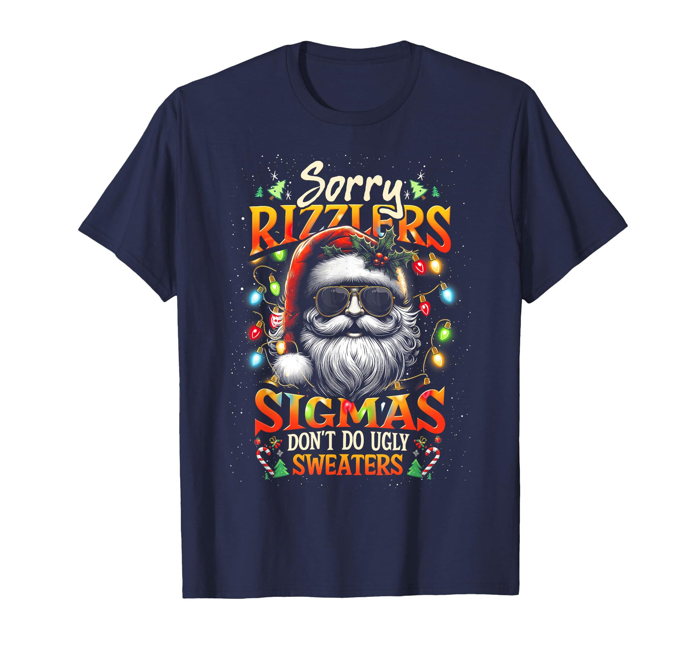 Sorry Rizzlers Sigmas Don't Do Ugly Sweaters Santa Rizz Xmas T-Shirt