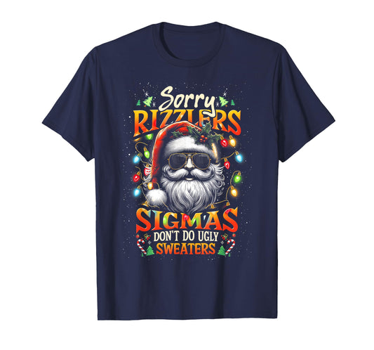 Sorry Rizzlers Sigmas Don't Do Ugly Sweaters Santa Rizz Xmas T-Shirt