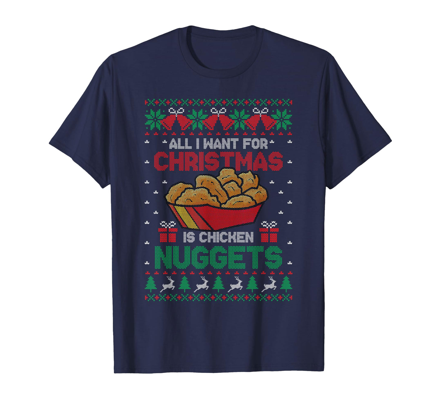 All I Want For Christmas Is Chicken Nuggets Ugly Sweater T-Shirt