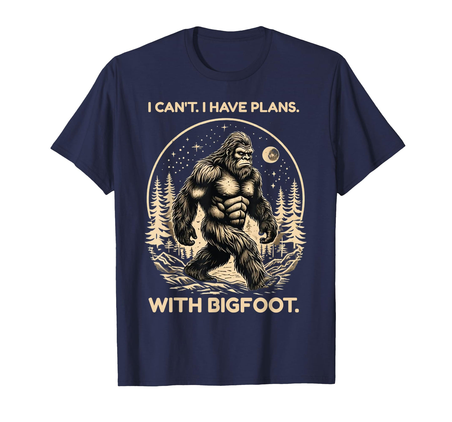 I Can't I Have Plans with Bigfoot Funny Sasquatch Big Foot T-Shirt