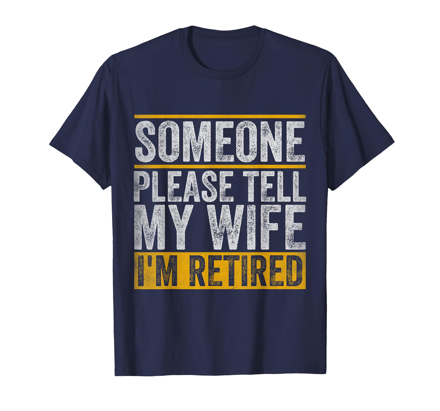 Someone Please Tell My Wife I'm Retired T-Shirt