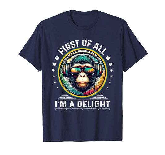 First Of All I'm A Delight Sarcastic Angry Monkey DJ Monkey T-Shirt