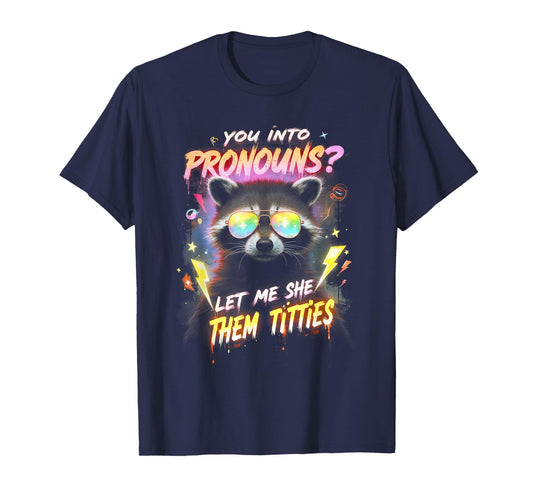You're Into Pronouns Let Me She Them Tiddies Cute Raccoon T-Shirt