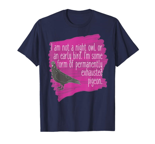 Exhausted Pigeon Funny T-Shirt for Tired People T-Shirt