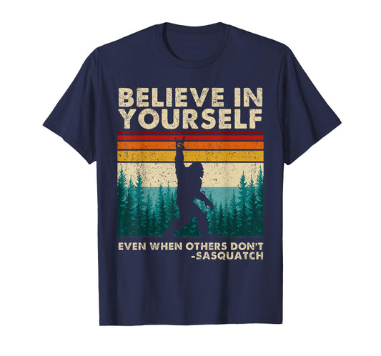 Believe in Yourself Sasquatch Funny Motivational Bigfoot T-Shirt