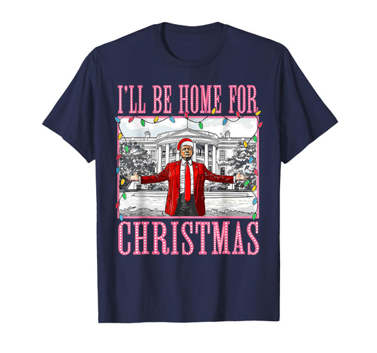 I'll Be Home For Christmas Santa Funny Trump Xmas Pajamas T-Shirt
