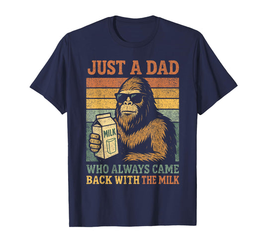 Bigfoot Papa, Just A Dad Who Always Came Back With The Milk T-Shirt