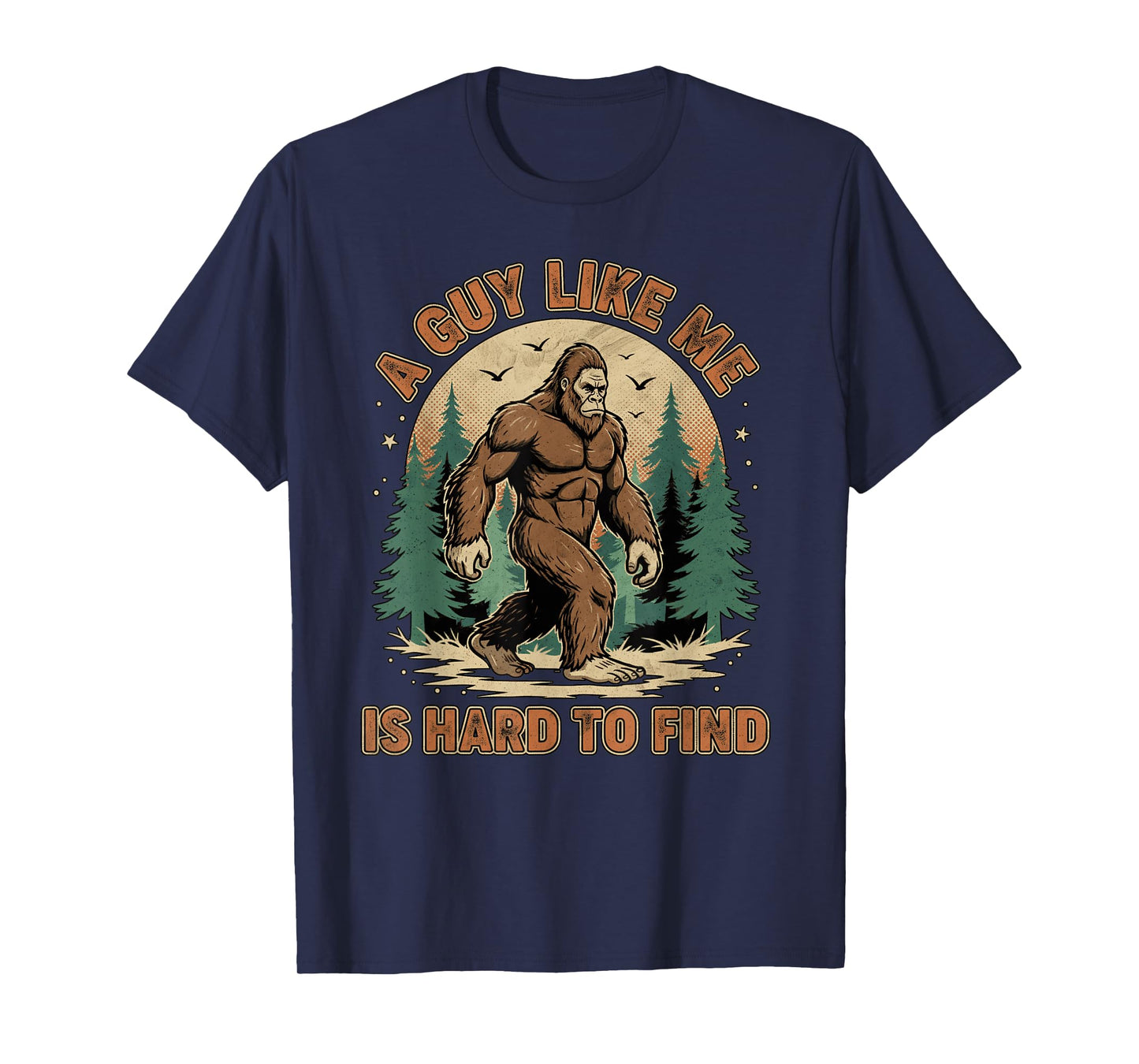 A Guy Like Me is Hard to Find Forest Bigfoot Funny Men T-Shirt
