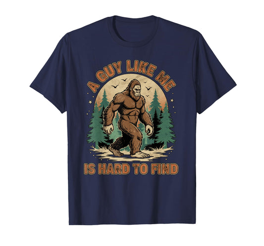 A Guy Like Me is Hard to Find Forest Bigfoot Funny Men T-Shirt