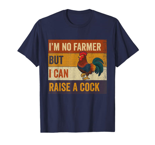 Vintage I'm No Farmer But I Can Raise A Cock Chicken T-Shirt