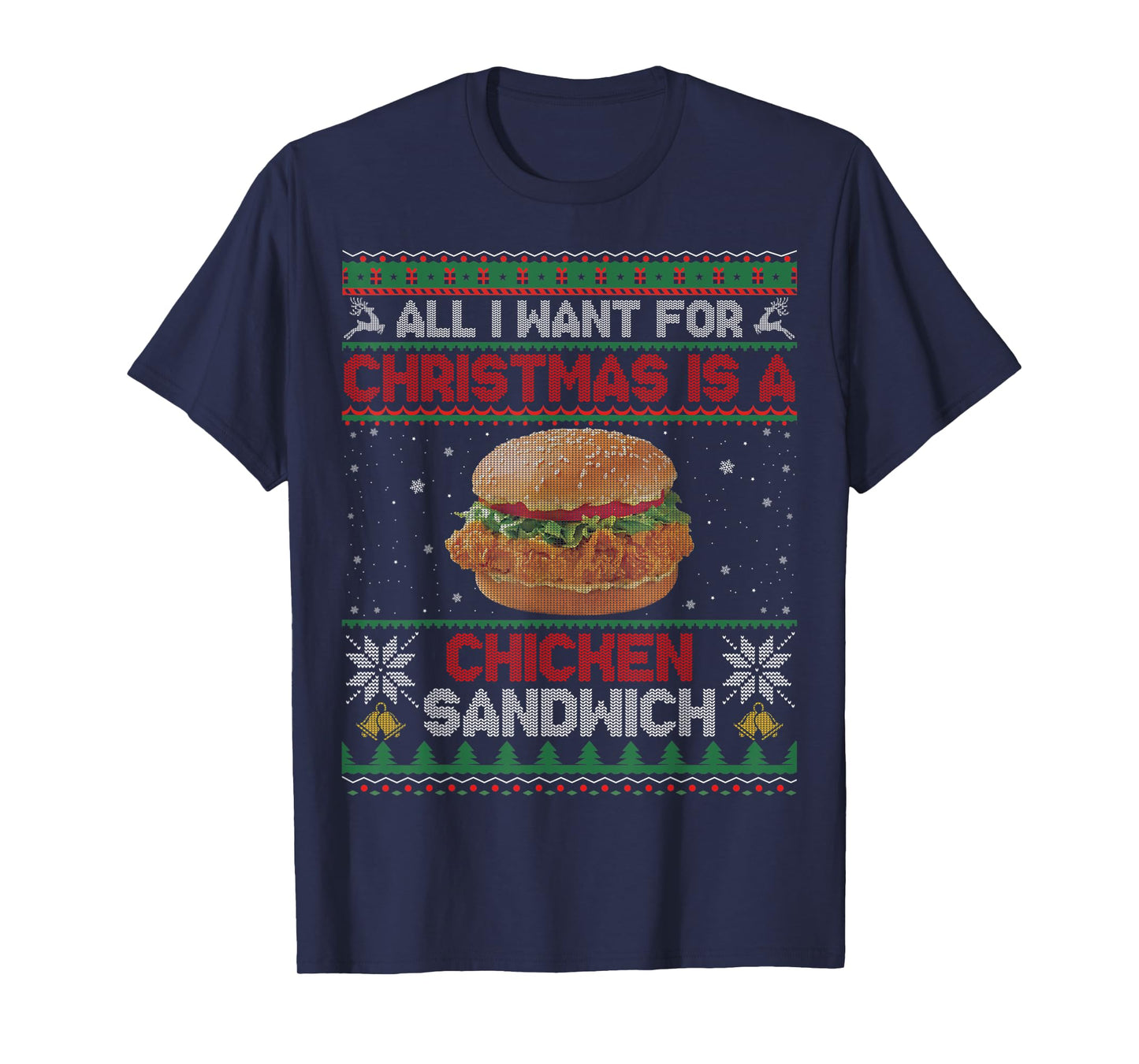 All I Want For Christmas Is A Chicken Sandwich Funny Ugly T-Shirt