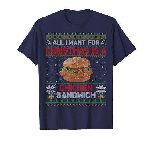 All I Want For Christmas Is A Chicken Sandwich Funny Ugly T-Shirt