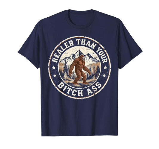 Realer Than Your Bitch Ass Bigfoot Funny Retro Camping Meme T-Shirt