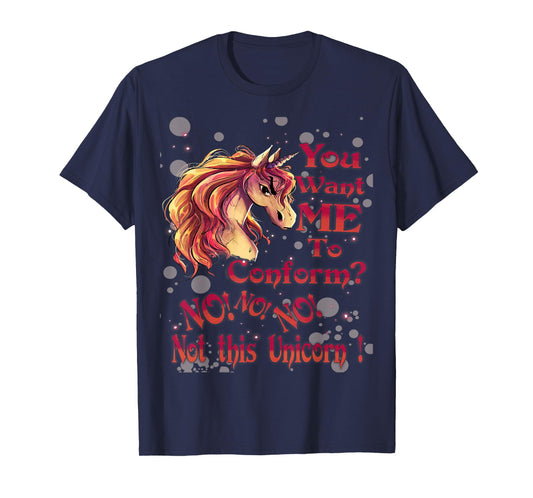 You Want Me To Conform? No! No! No! Not This Unicorn! T-Shirt