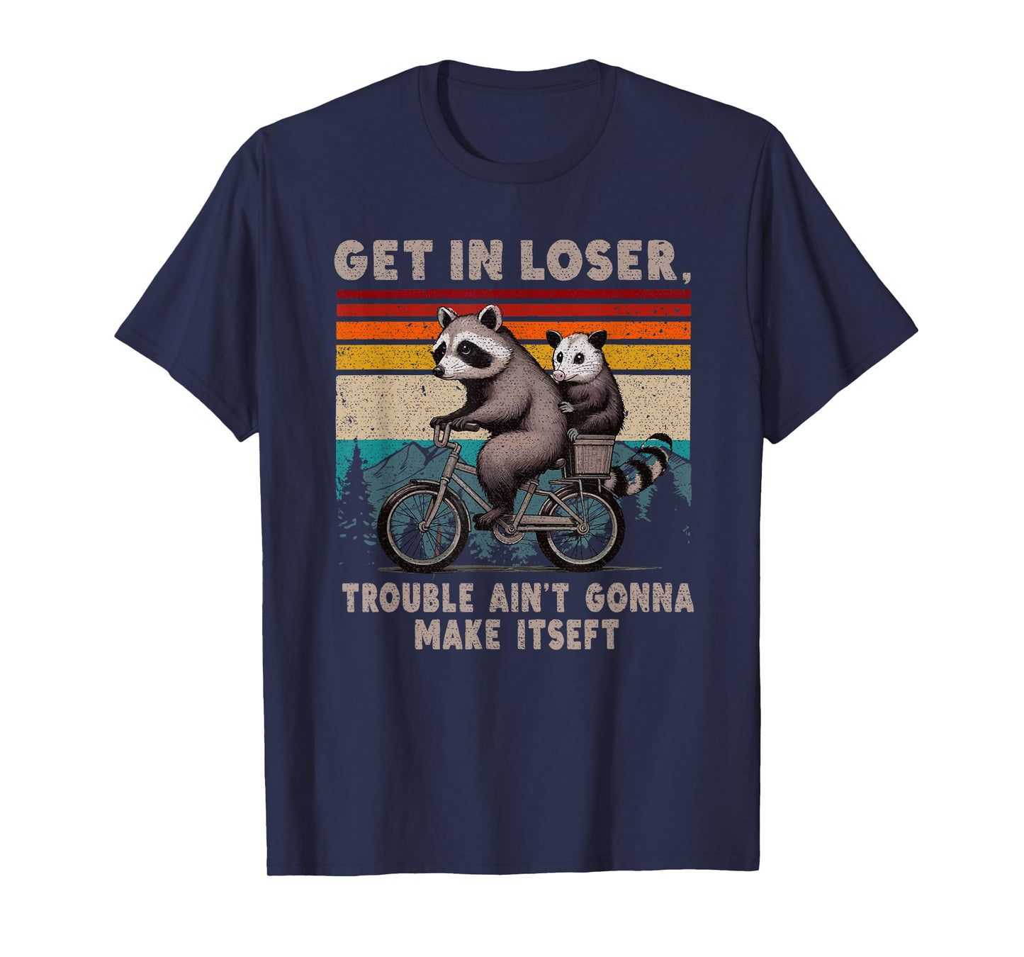Get In Loser Trouble Ain't Gonna Make Itself Racoon T-Shirt