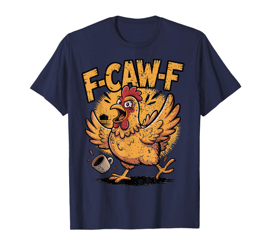 F Caw F Coffee Chicken F kawf Rooster Funny Bird Fcawf T-Shirt