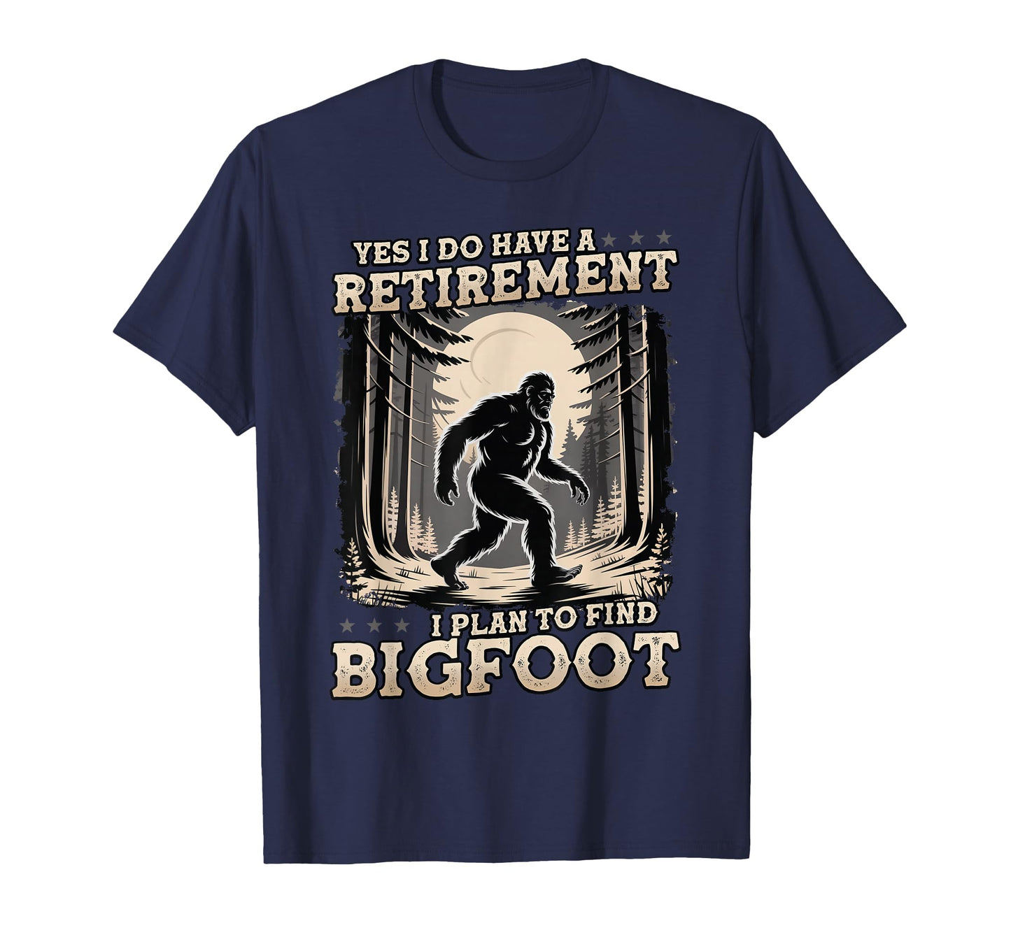 Funny Yes I Have A Retirement Plan I Plan To Find Bigfoot T-Shirt