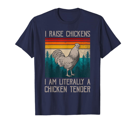 I Raise Chickens I Am A Chicken Tender Funny Chicken T-Shirt