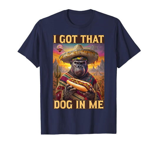 I Got That Dog In Me Cinco de Mayo Hot Dogs Combo Gorilla T-Shirt