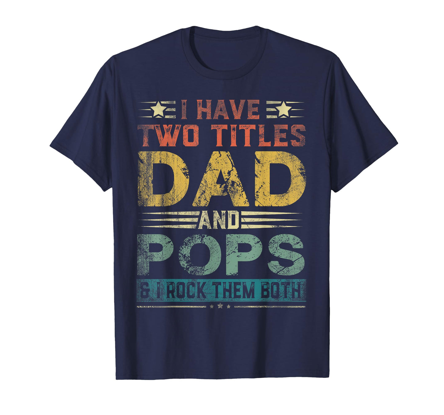I Have Two Titles Dad And Pops Funny Fathers Day Gift T-Shirt